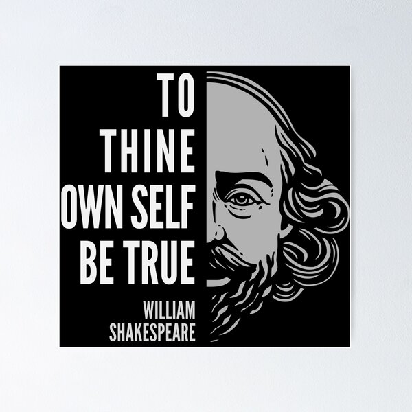 William Shakespeare Inspirational Quote: To Thine Own Self Be True Poster  for Sale by Elvin Dantes