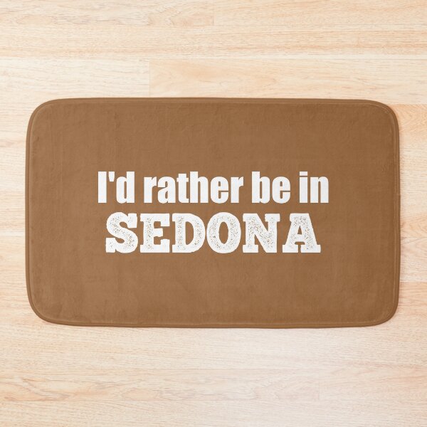 Item preview, I'd Rather Be In Sedona designed and sold by Esskay Designs.