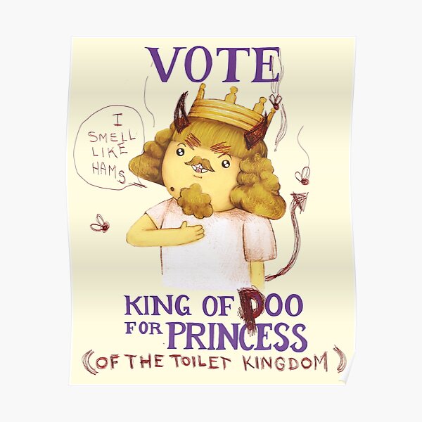 Vote king of Ooo for Princess (OF THE TOILET KINGDOM!) - Adventure Time Poster