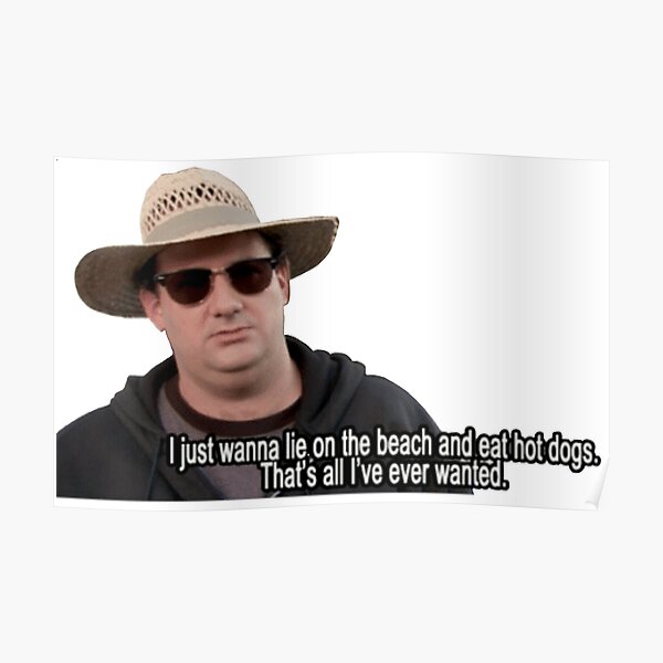 I just wanna lie on the beach and eat hot dogs Poster