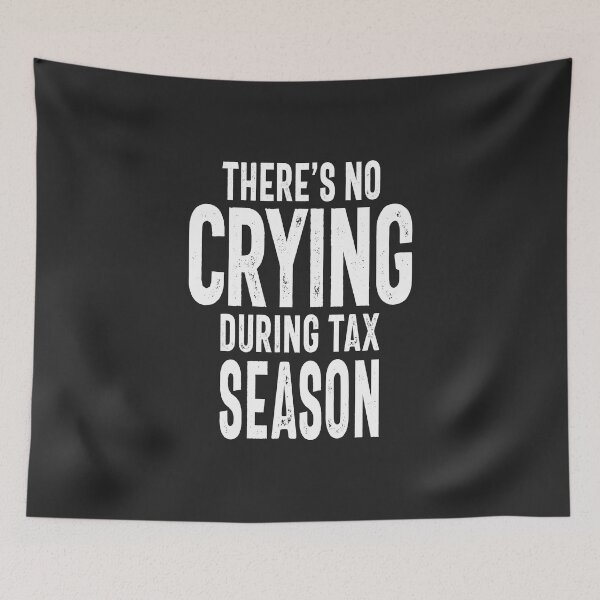 Item preview, There is No Crying in Tax Season designed and sold by cidolopez.