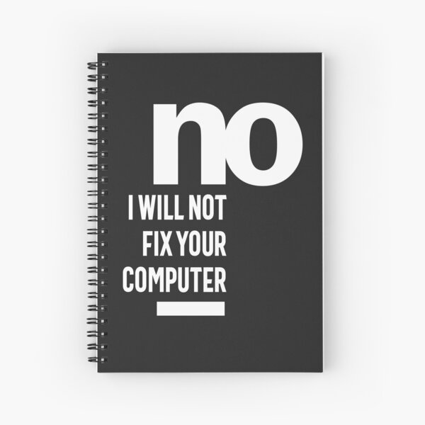 No I Will Not Fix Your Computer Spiral Notebook