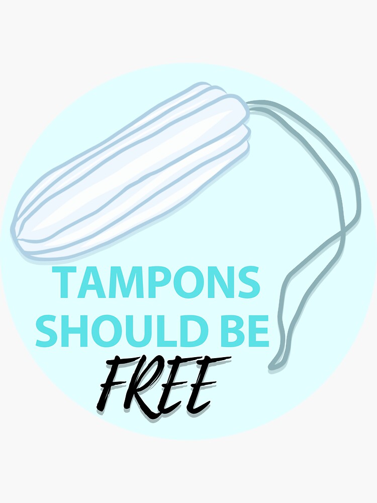 "Tampons Should Be FREE" Sticker for Sale by keararhiny Redbubble