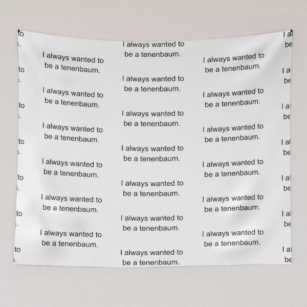 Item preview, always want to be a tenenbaum designed and sold by julianatomasett.