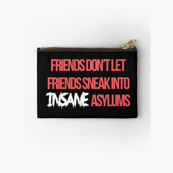 Item preview, "Friends don't let friends sneak into insane asylums." designed and sold by xoashleyy.