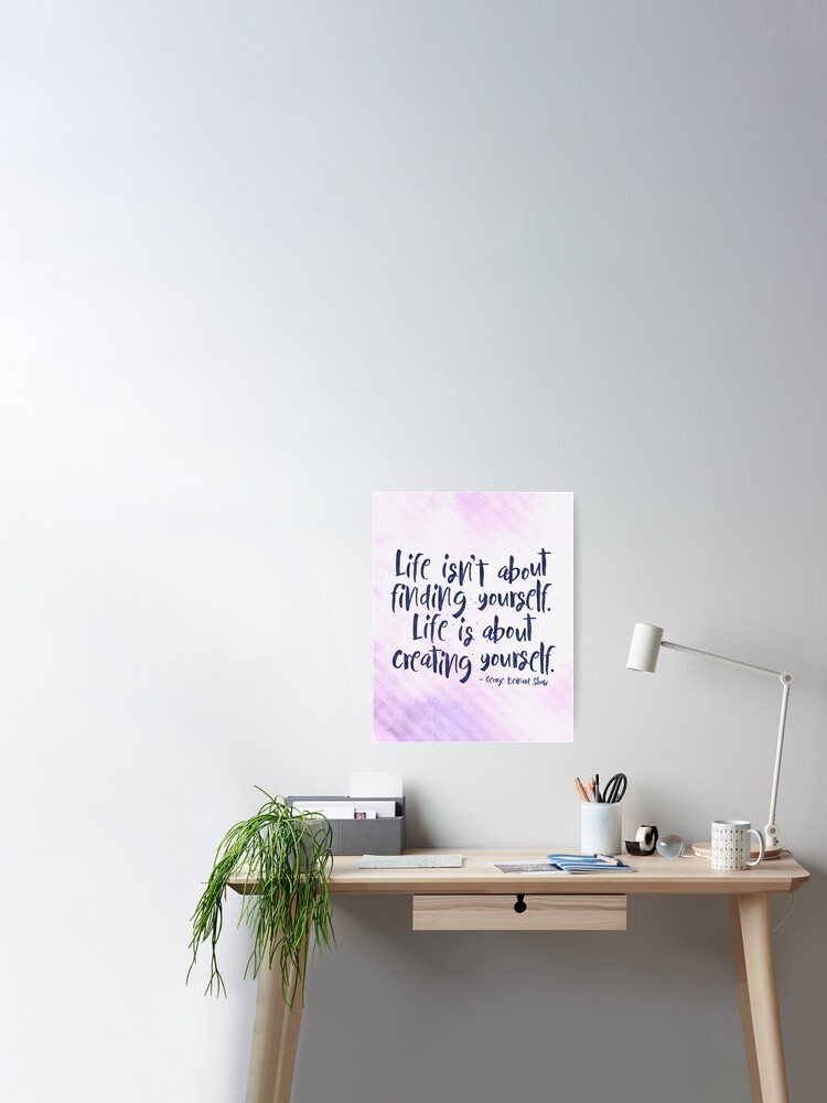 Poster La Vie Ne Consiste Pas A Se Retrouver Soi Meme La Vie Consiste A Se Creer Soi Meme Citation De George Bernard Shaw Par Knightsydesign Redbubble