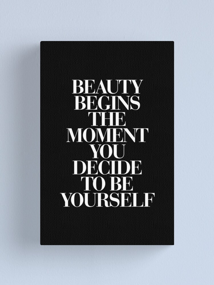 Beauty Begins The Moment You Decide To Be Yourself