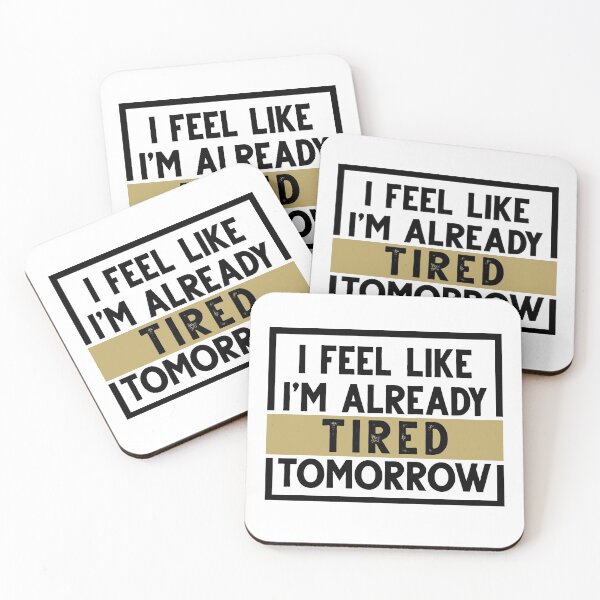 Item preview, I feel like I'm already tired tomorrow designed and sold by AnisosPteron.