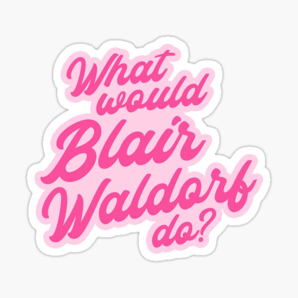 What Would Blair Waldorf Do Sticker