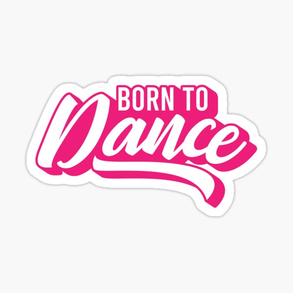 Born To Dance Stickers Redbubble