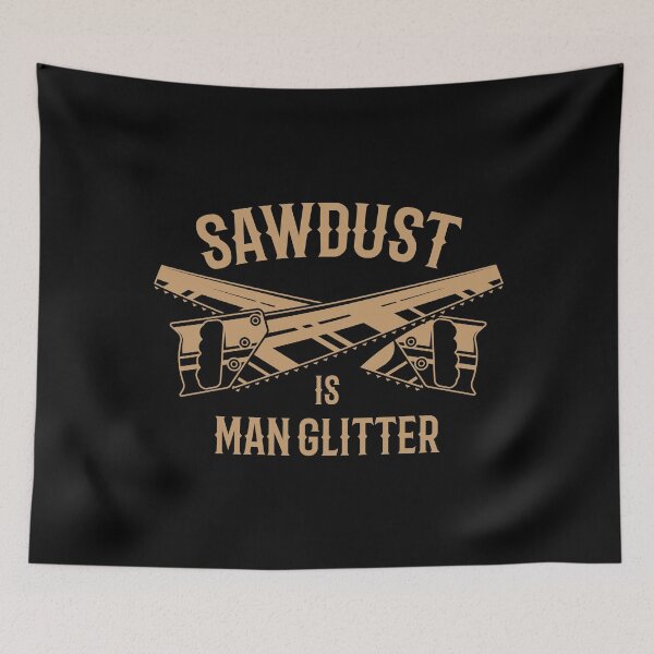 Item preview, Sawdust Is Man Glitter designed and sold by tonstan.
