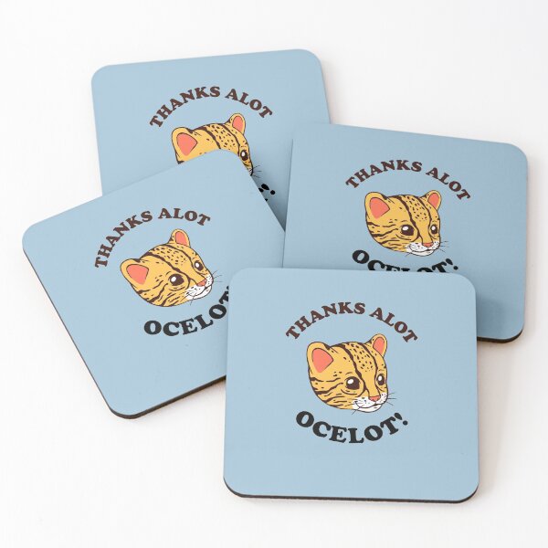 Thanks Alot Ocelot! Coasters (Set of 4)