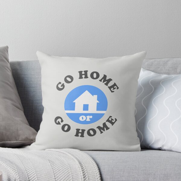 Item preview, Go Home Or Go Home designed and sold by Yipptee Shirts.
