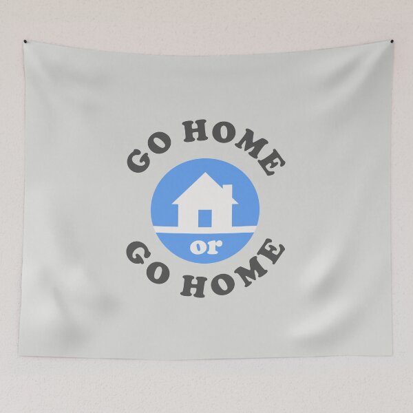 Item preview, Go Home Or Go Home designed and sold by Yipptee Shirts.