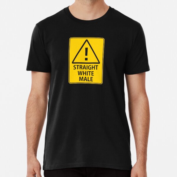 WARNING: STRAIGHT WHITE MALE Premium T-Shirt