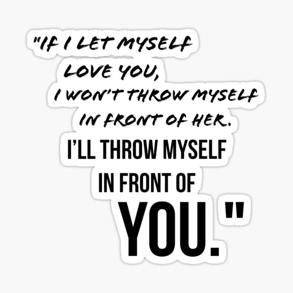 if-i-let-myself-love-you-sticker-for-sale-by-heirofdreams-redbubble