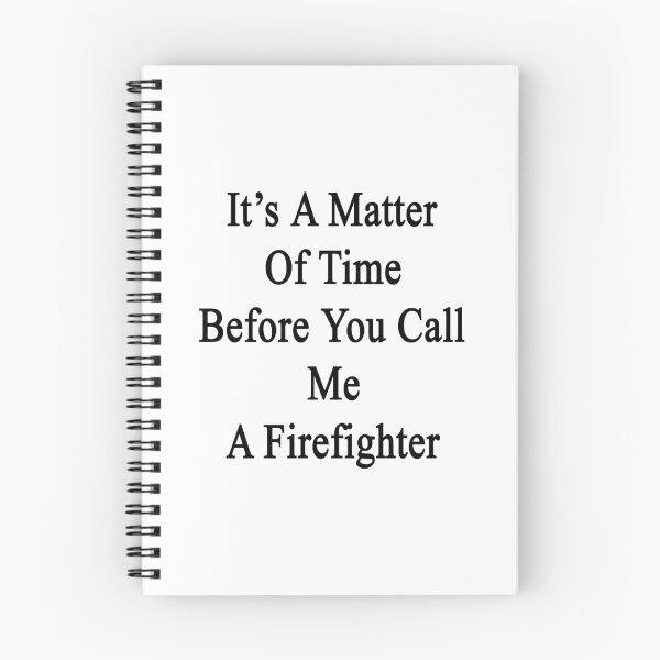 Item preview, It's A Matter Of Time Before You Call Me A Firefighter  designed and sold by supernova23.