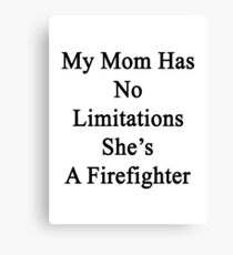 My Mom Has No Limitations She's A Firefighter Canvas Print