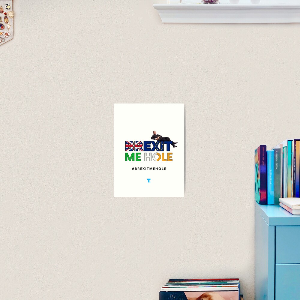 Trendster #BrexitMeHole Artwork Art Print