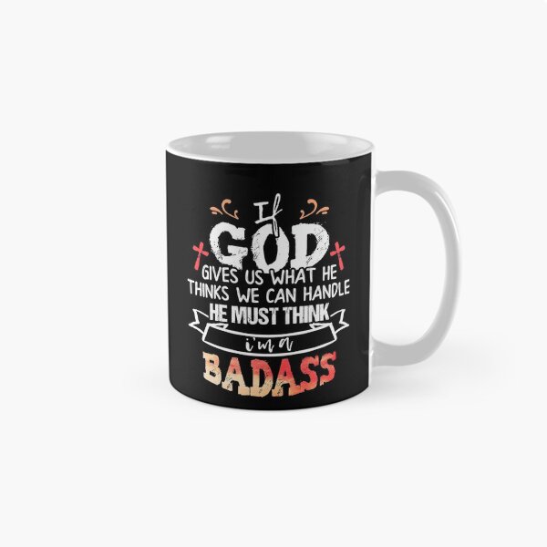 Item preview, If God Gives Us What He Thinks We Can Handle, He Must Think  I'm a Badass designed and sold by Dressed For  Duty.