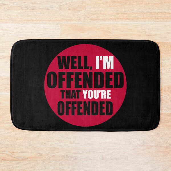 Item preview, Well, I’m Offended That You’re Offended designed and sold by Gsallicat.