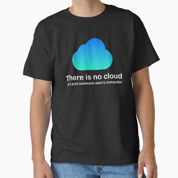 Item preview, There is no cloud Tech Humor cloud computing just someone elses computer Black Fill Shirt designed and sold by DiM Store.