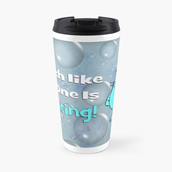 Watch Like No One Is Dancing Travel Mug