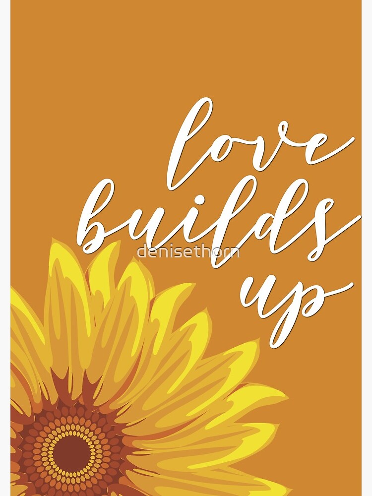 Love Builds Up - Sunflower by denisethorn