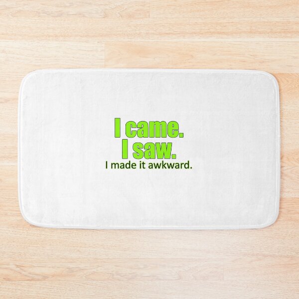 Item preview, I Came. I Saw. I Made It Awkward. designed and sold by Awgie-Dawg.