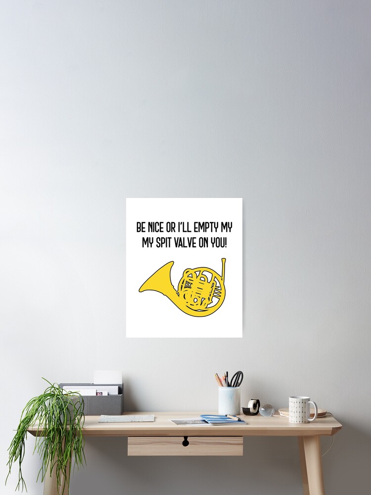 Be Nice Or I'll Empty My Spit Valve French Horn T-Shirt Be Nice Or I'll Empty My Spit Valve French Horn T-Shirt