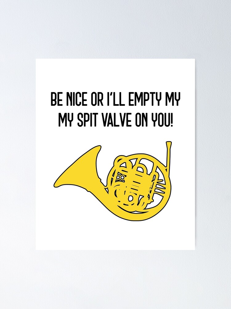 Be Nice Or I'll Empty My Spit Valve French Horn T-Shirt Be Nice Or I'll Empty My Spit Valve French Horn T-Shirt