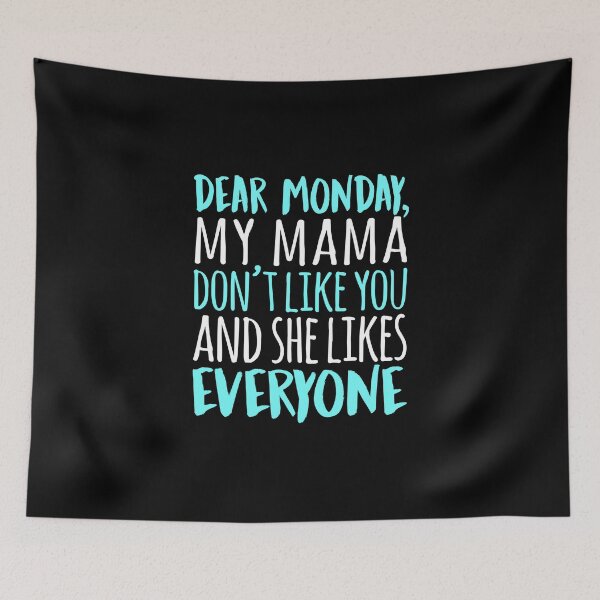 Item preview, Dear Monday My Mama Don't Like You And She Likes Everyone designed and sold by Superhero Gear.