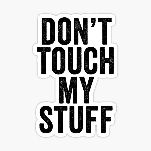 "Don't Touch My Stuff" Sticker by itsHoneytree Redbubble