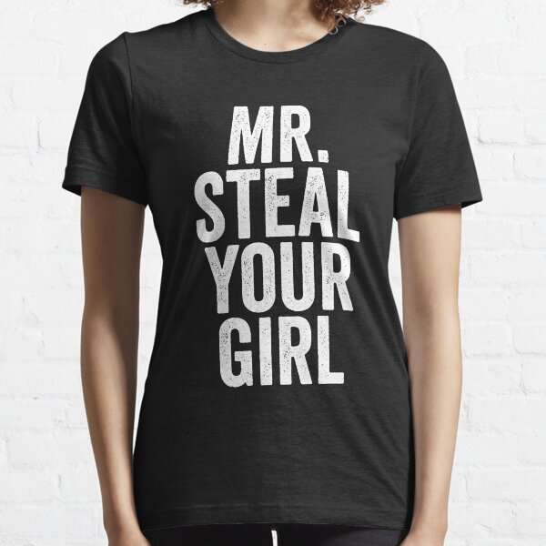 mr steal your girl shirt