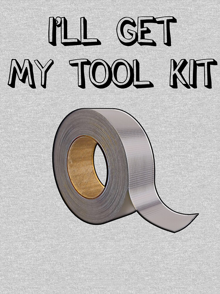 I'll Get My Tool Kit Funny Duct Tape Tshirt Fix It Gift Diy