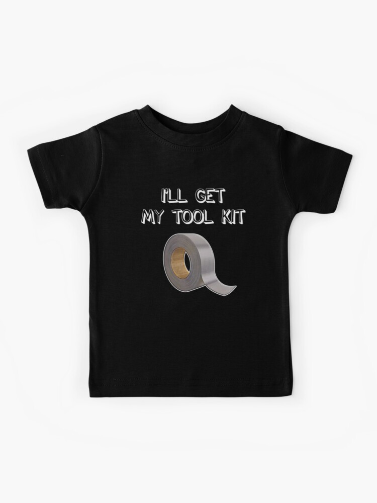 I'll Get My Tool Kit Funny Duct Tape Tshirt Fix It Gift Diy