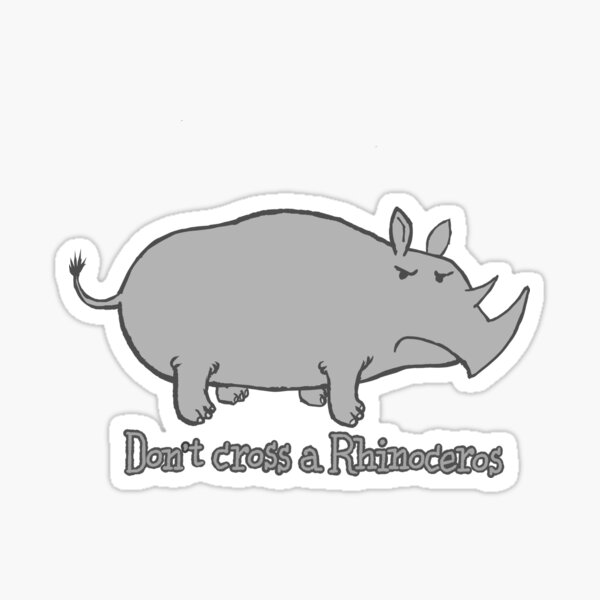 Don't cross a Rhinoceros Sticker
