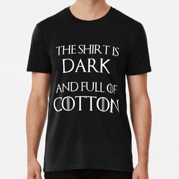 The shirt is dark and full of cotton Premium T-Shirt