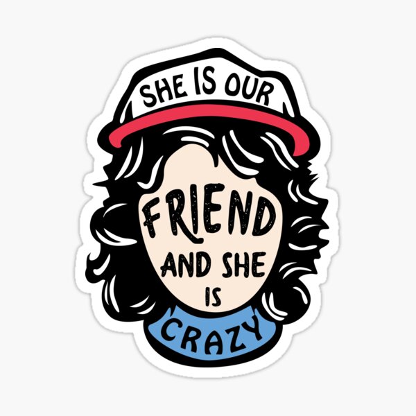 Dustin Henderson Stranger Things She Is Our Friend And She's Crazy Unisex T- Shirt - Teeruto