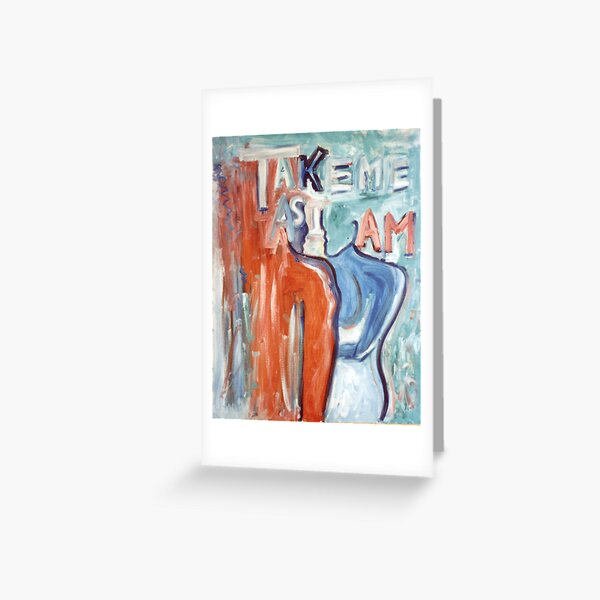 Take Me As I Am Greeting Card