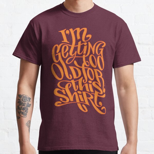 Too Old /// hand drawn lettering Classic T-Shirt