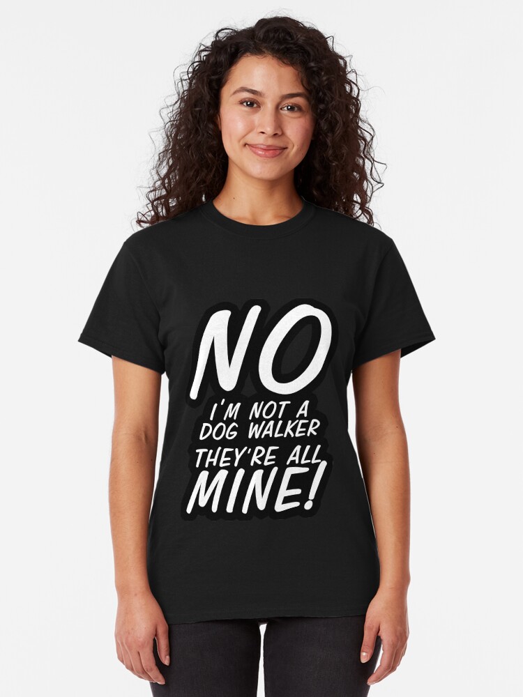 Alternate view of No I'm Not A Dog Walker Classic T-Shirt