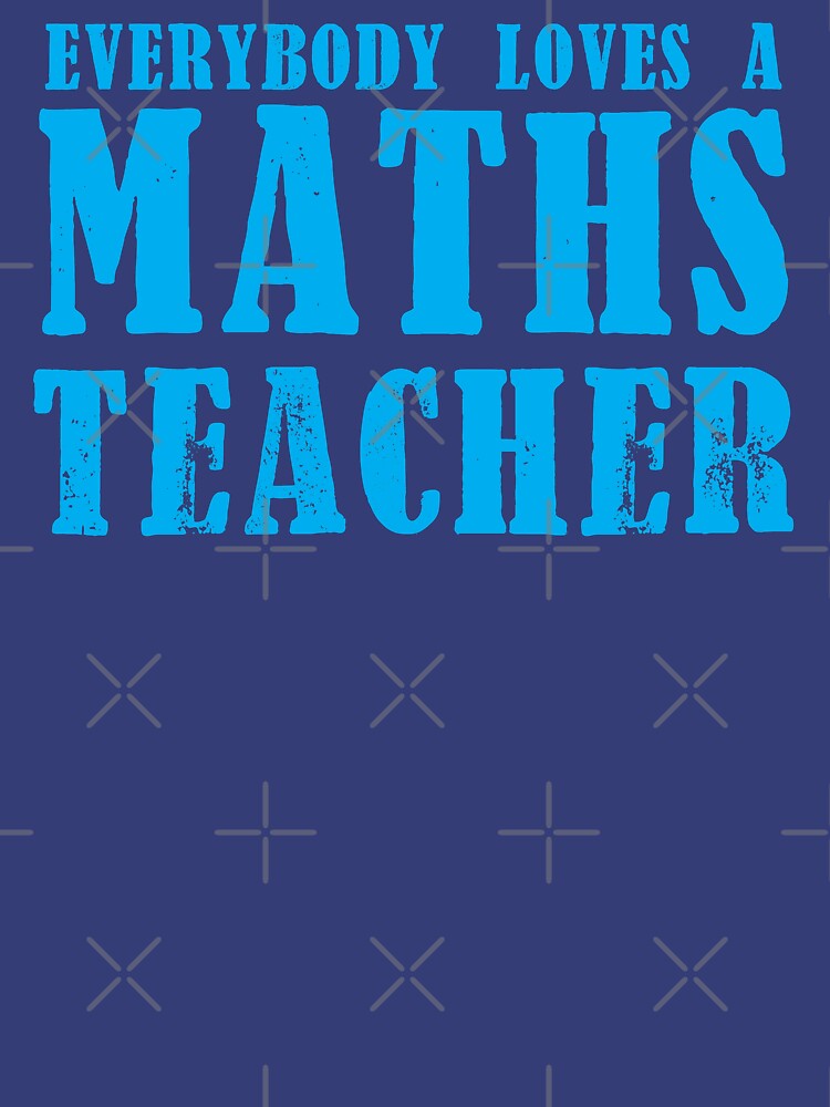 Everybody loves a MATHS Teacher by jazzydevil