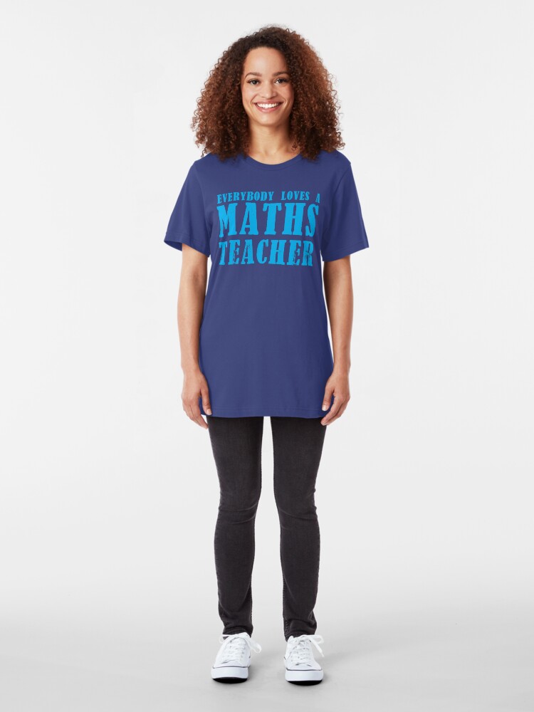 Alternate view of Everybody loves a MATHS Teacher Slim Fit T-Shirt