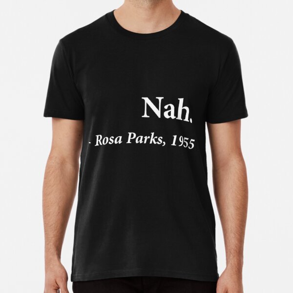 Nah Rosa Park Quote Premium T-Shirt