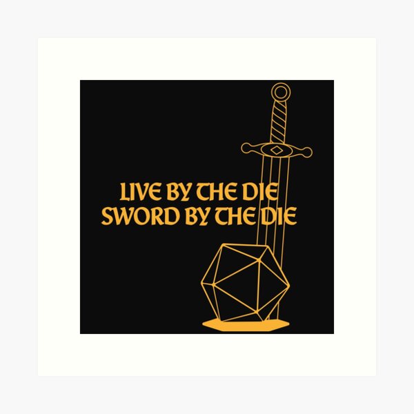 Live By The Die Sword By The Die Gold Art Print