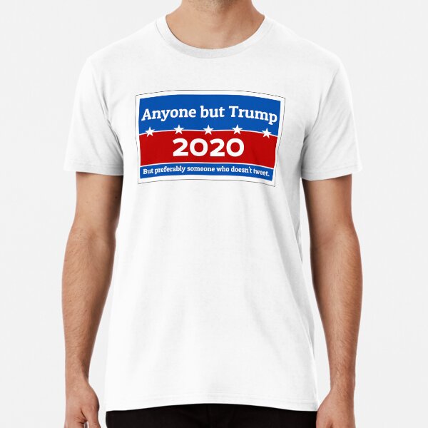 Anyone but Trump 2020 Premium T-Shirt