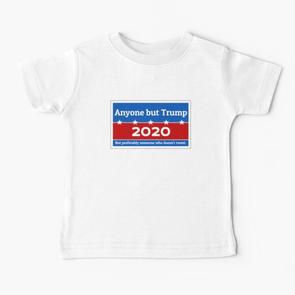 Anyone but Trump 2020 Baby T-Shirt