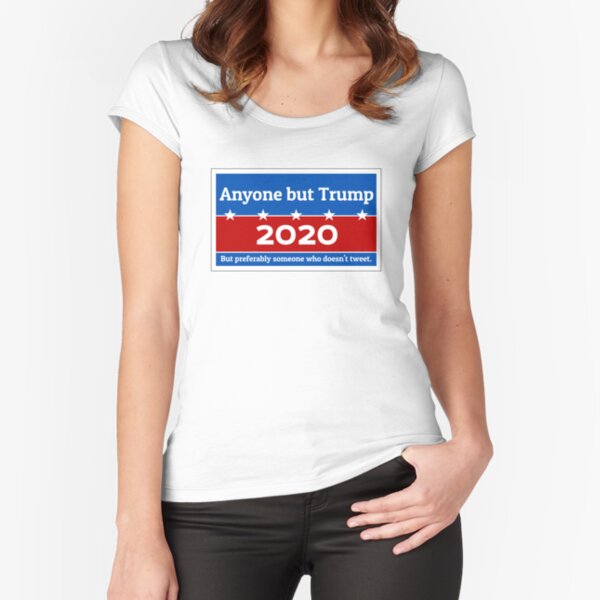 Anyone but Trump 2020 Fitted Scoop T-Shirt