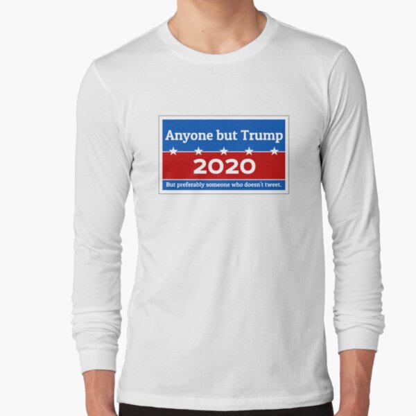 Anyone but Trump 2020 Long Sleeve T-Shirt